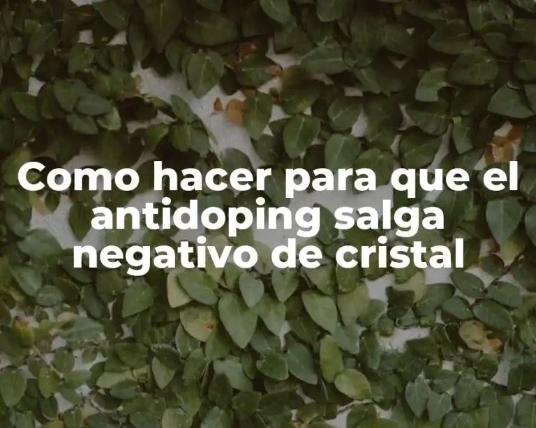 Como hacer para que el antidoping salga negativo de cristal