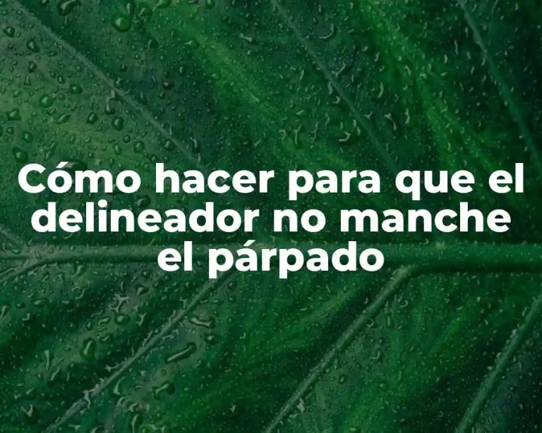 Cómo hacer para que el delineador no manche el párpado