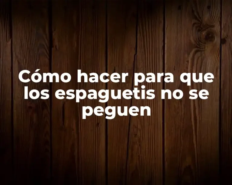 Cómo hacer para que los espaguetis no se peguen