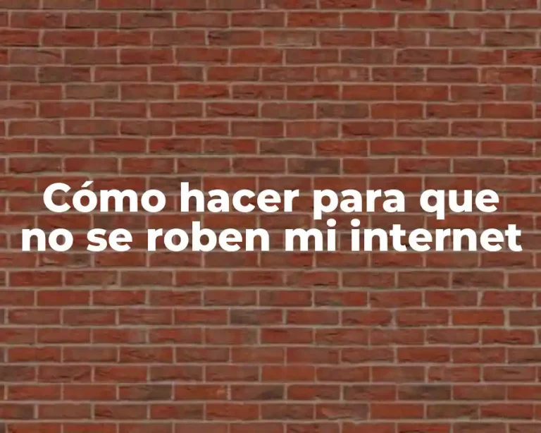 Cómo hacer para que no se roben mi internet
