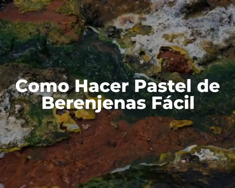 Como Hacer Pastel de Berenjenas Fácil