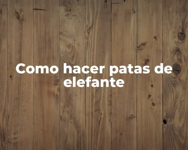 Como hacer patas de elefante