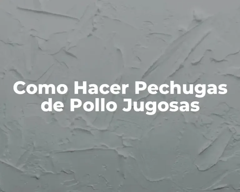 Como Hacer Pechugas de Pollo Jugosas