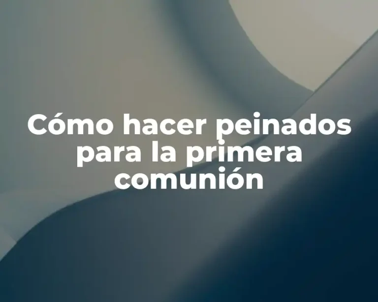 Cómo hacer peinados para la primera comunión
