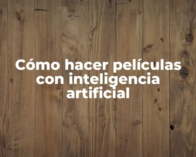 Cómo hacer películas con inteligencia artificial