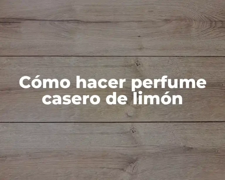 Cómo hacer perfume casero de limón
