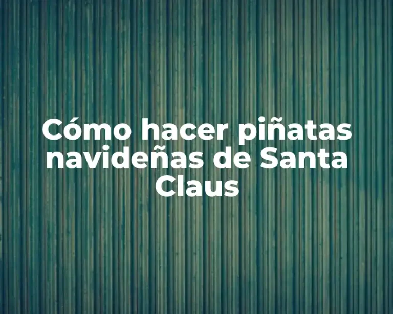 Cómo hacer piñatas navideñas de Santa Claus