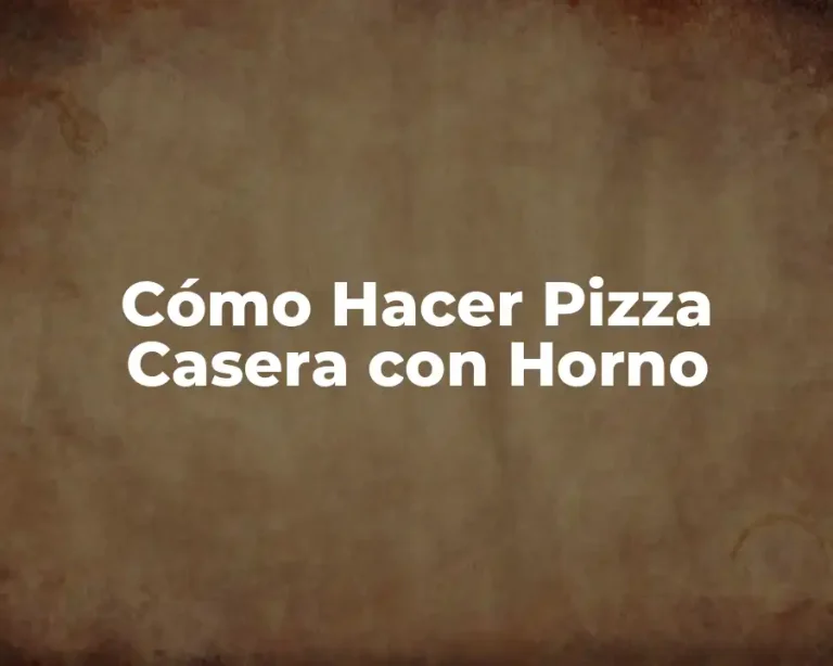 Cómo Hacer Pizza Casera con Horno