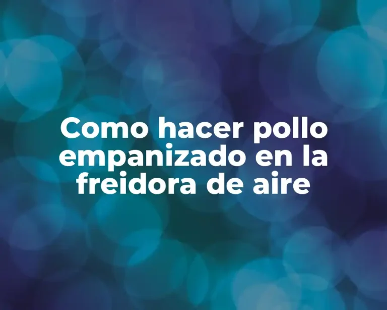 Como hacer pollo empanizado en la freidora de aire