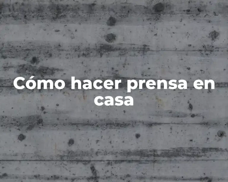 Cómo hacer prensa en casa