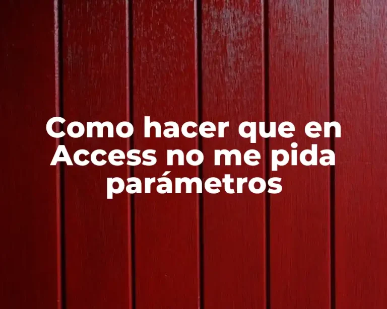 Como hacer que en Access no me pida parámetros