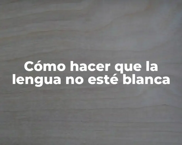 Cómo hacer que la lengua no esté blanca