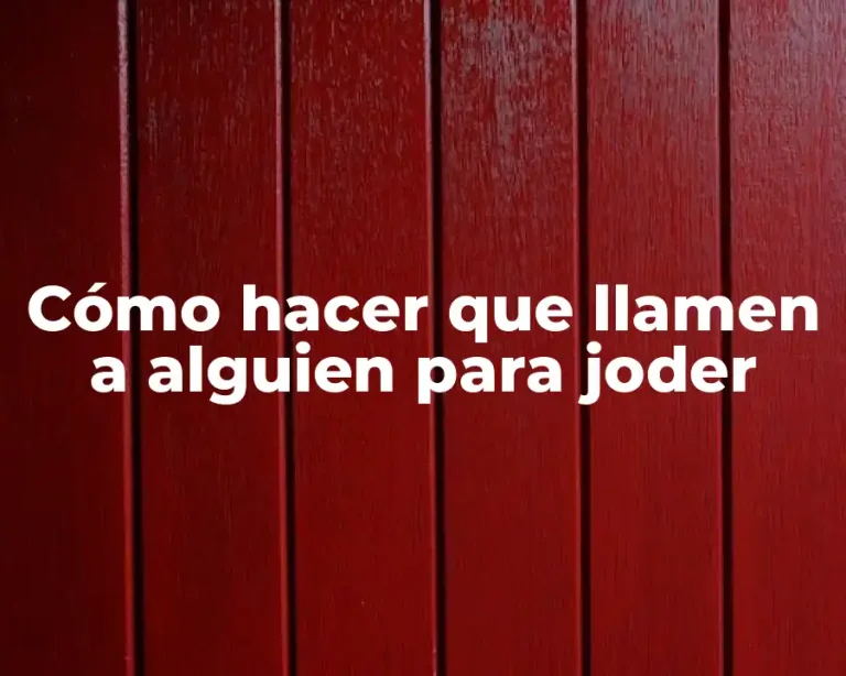 Cómo hacer que llamen a alguien para joder