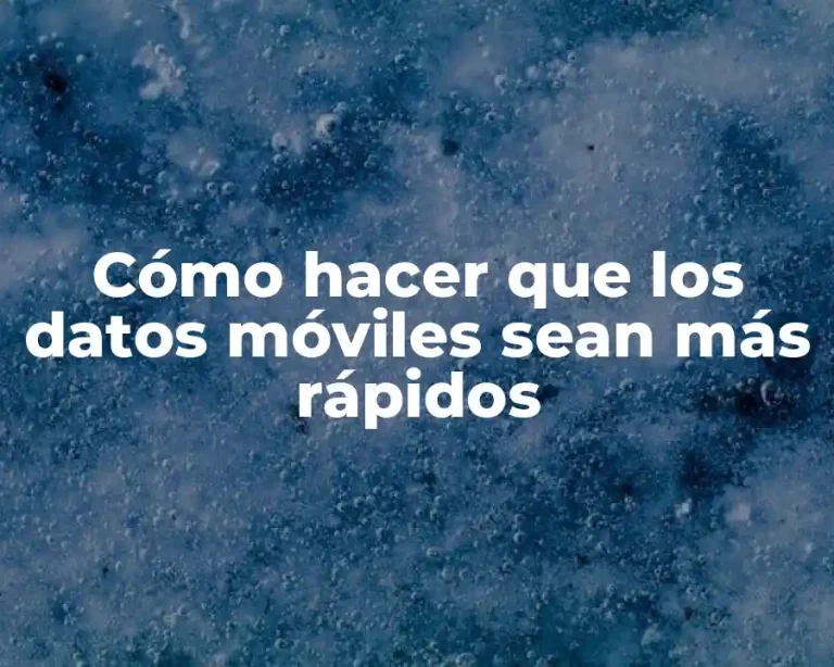 Cómo hacer que los datos móviles sean más rápidos