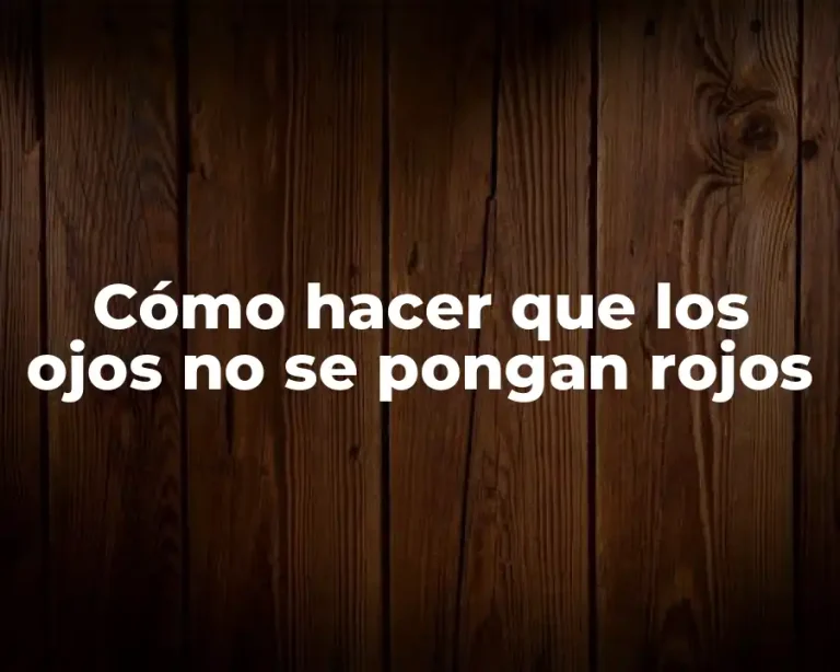 Cómo hacer que los ojos no se pongan rojos