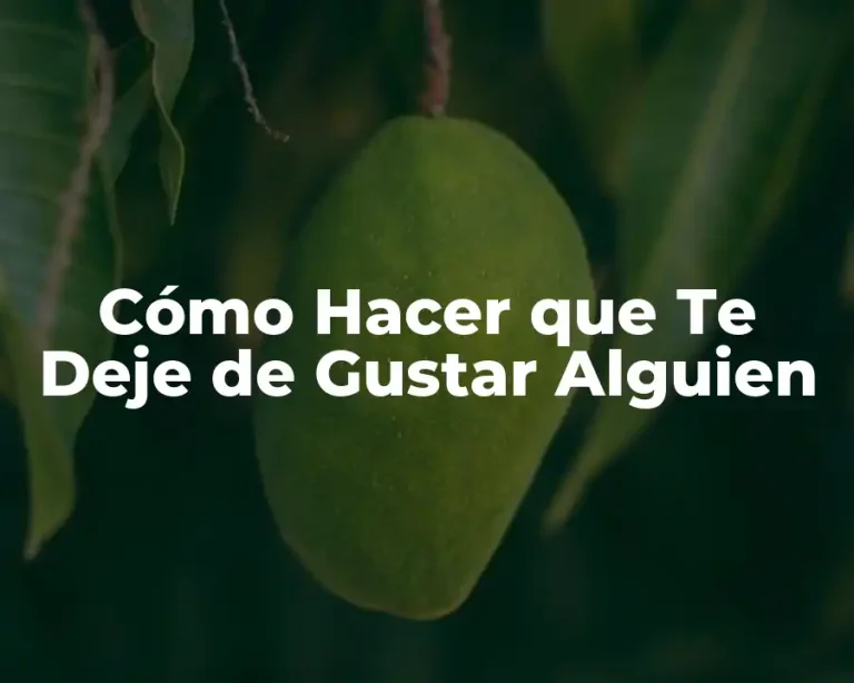 Cómo Hacer que Te Deje de Gustar Alguien