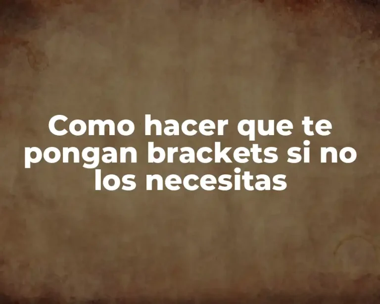 Como hacer que te pongan brackets si no los necesitas