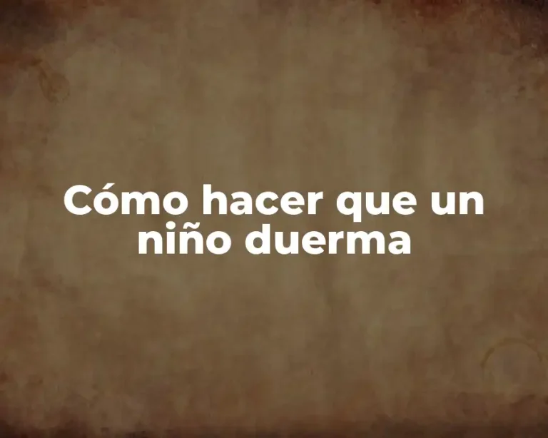 Cómo hacer que un niño duerma