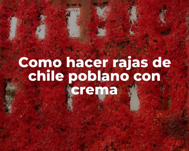 Como hacer rajas de chile poblano con crema