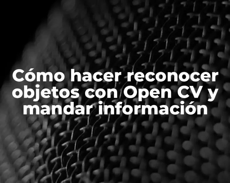 Cómo hacer reconocer objetos con Open CV y mandar información