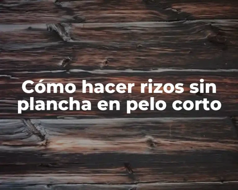 Cómo hacer rizos sin plancha en pelo corto