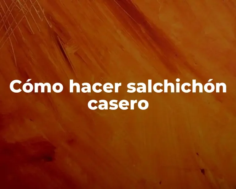 Cómo hacer salchichón casero
