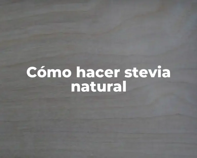 Cómo hacer stevia natural