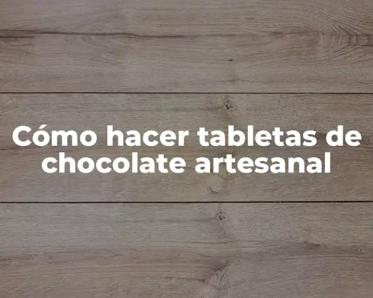 Cómo hacer tabletas de chocolate artesanal