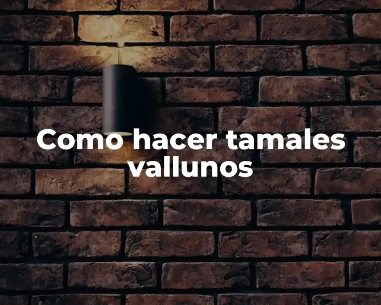 Como hacer tamales vallunos