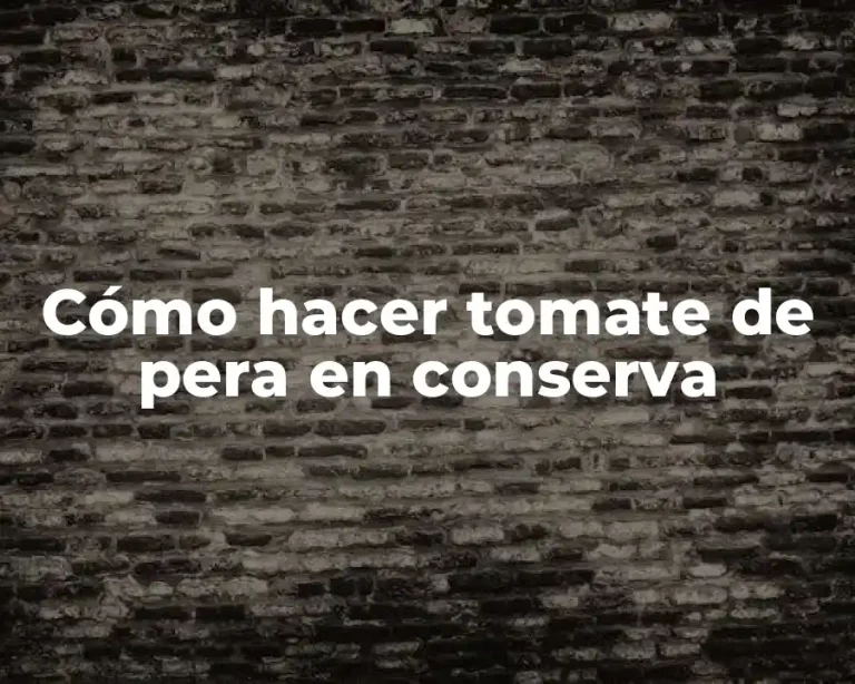 Cómo hacer tomate de pera en conserva
