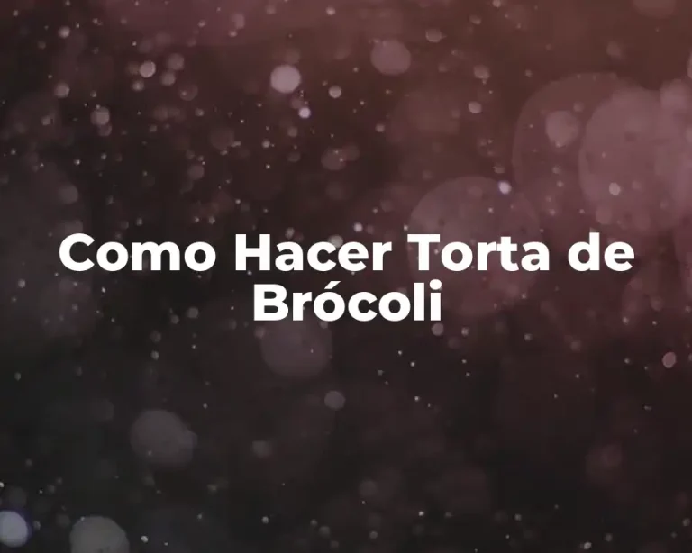 Como Hacer Torta de Brócoli