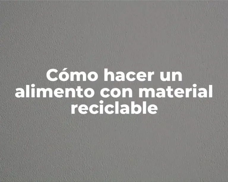 Cómo hacer un alimento con material reciclable