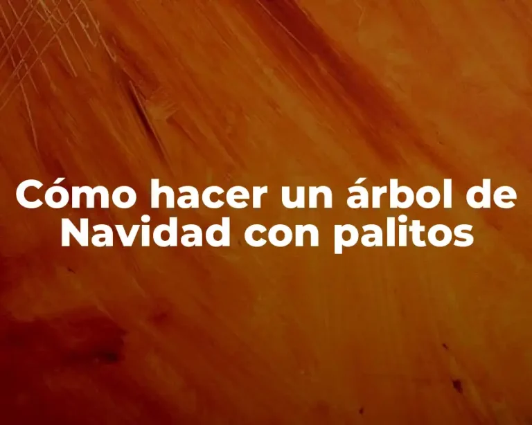 Cómo hacer un árbol de Navidad con palitos