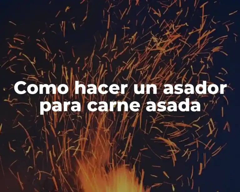 Como hacer un asador para carne asada