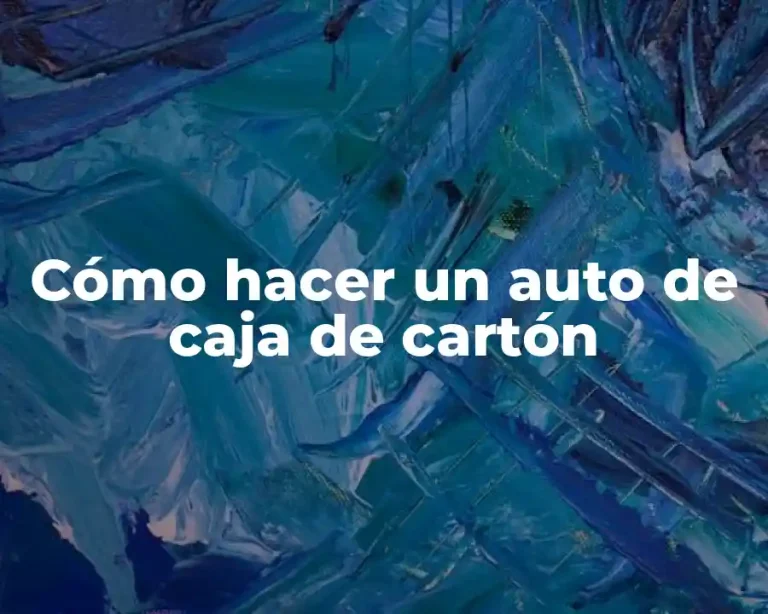 Cómo hacer un auto de caja de cartón