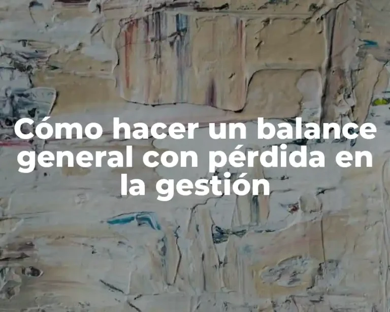 Cómo hacer un balance general con pérdida en la gestión
