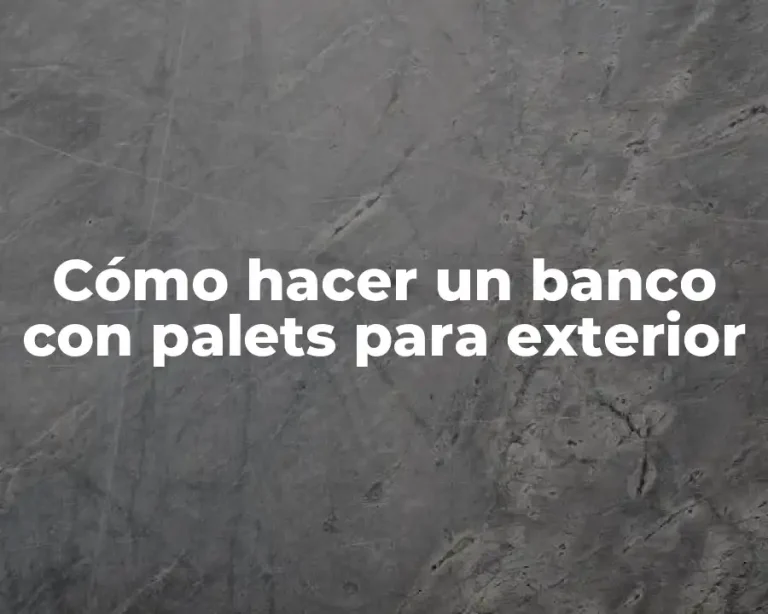 Cómo hacer un banco con palets para exterior