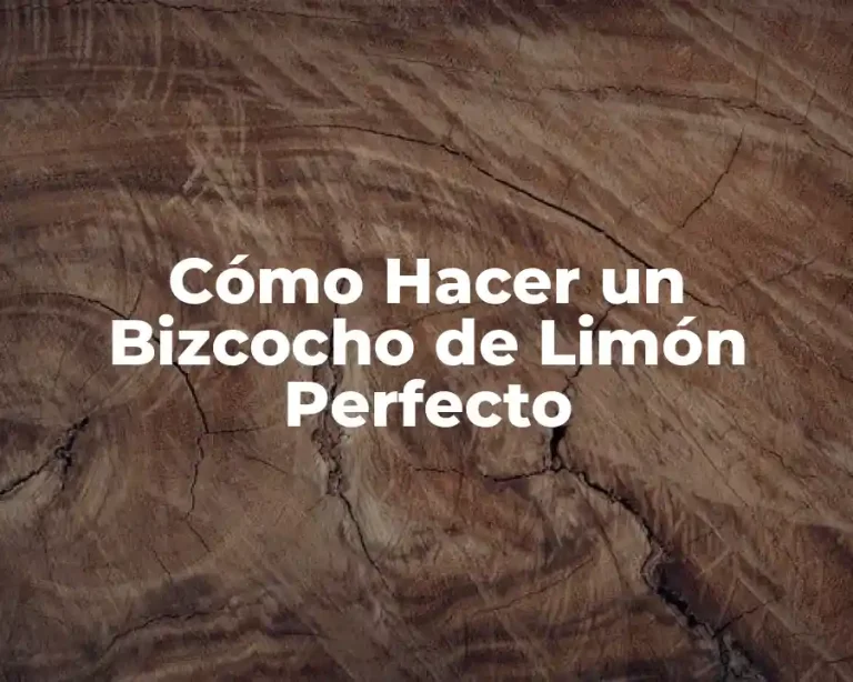 Cómo Hacer un Bizcocho de Limón Perfecto