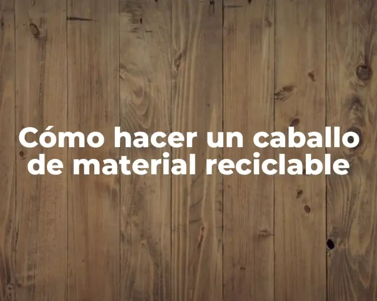 Cómo hacer un caballo de material reciclable