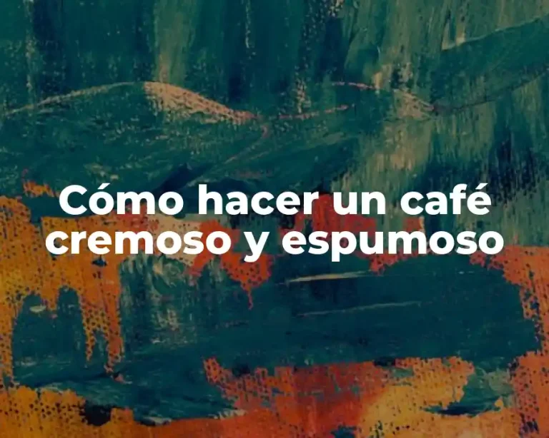 Cómo hacer un café cremoso y espumoso