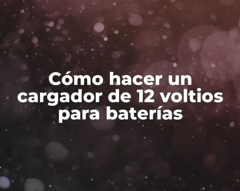 Cómo hacer un cargador de 12 voltios para baterías