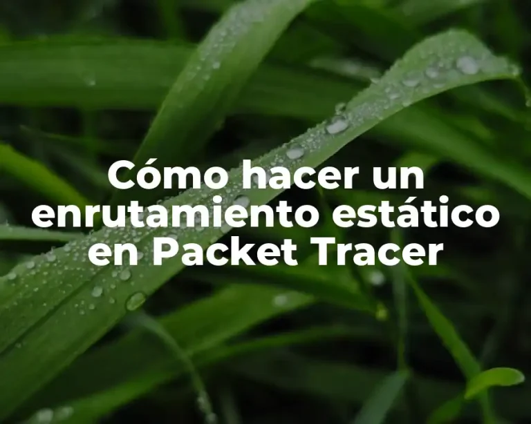Cómo hacer un enrutamiento estático en Packet Tracer