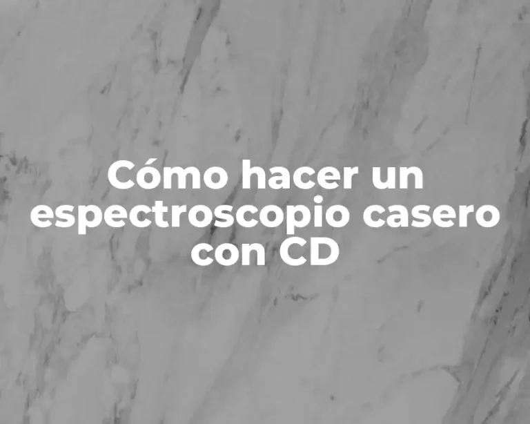 Cómo hacer un espectroscopio casero con CD