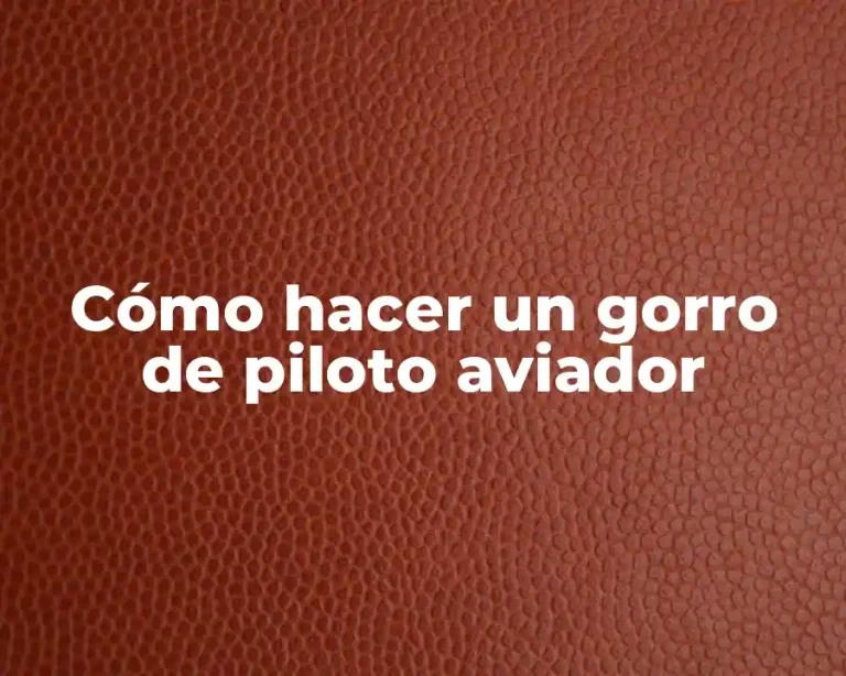 Cómo hacer un gorro de piloto aviador