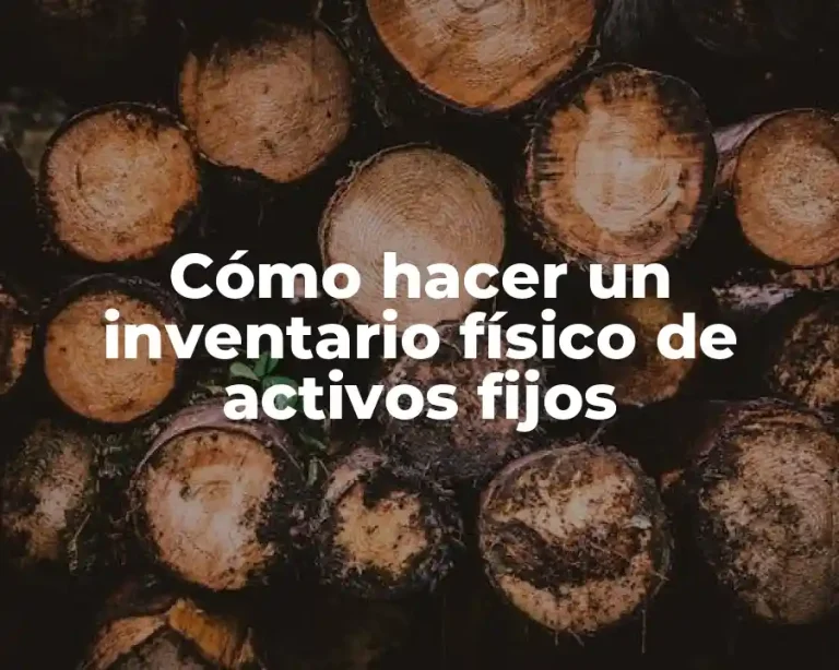 Cómo hacer un inventario físico de activos fijos