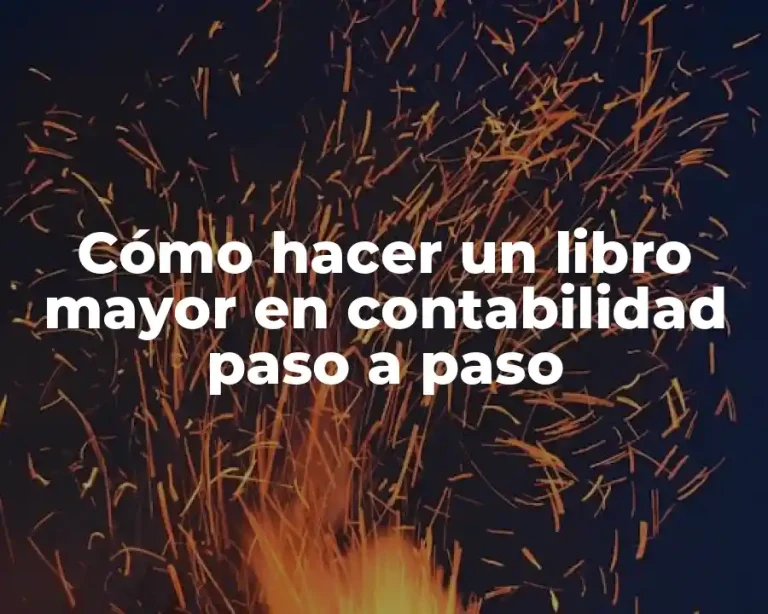 Cómo hacer un libro mayor en contabilidad paso a paso