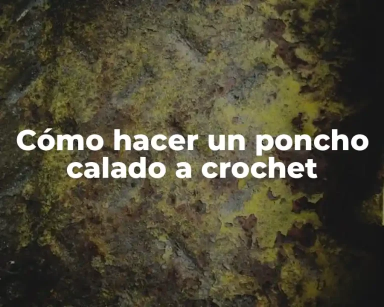 Cómo hacer un poncho calado a crochet