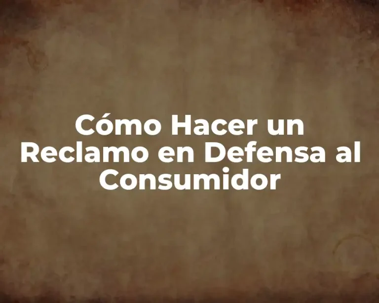 Cómo Hacer un Reclamo en Defensa al Consumidor