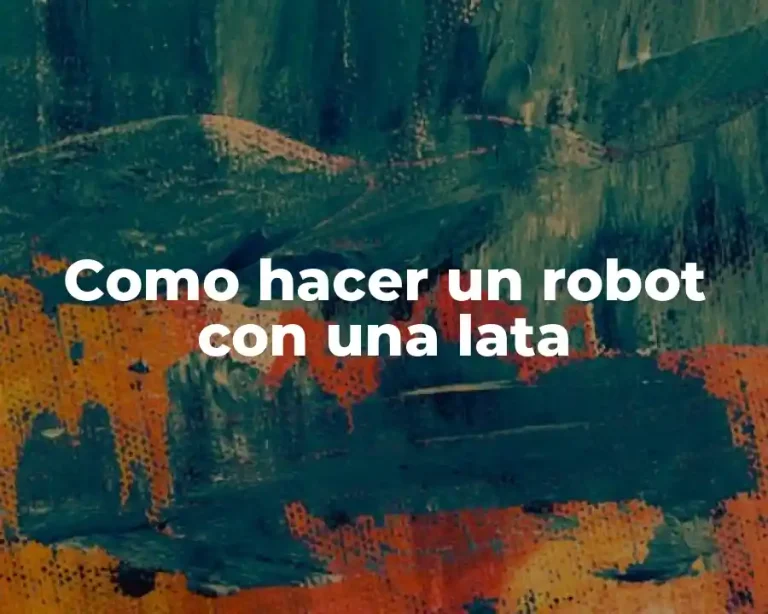 Como hacer un robot con una lata