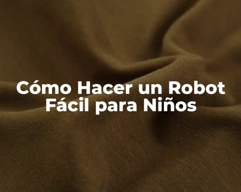 Cómo Hacer un Robot Fácil para Niños
